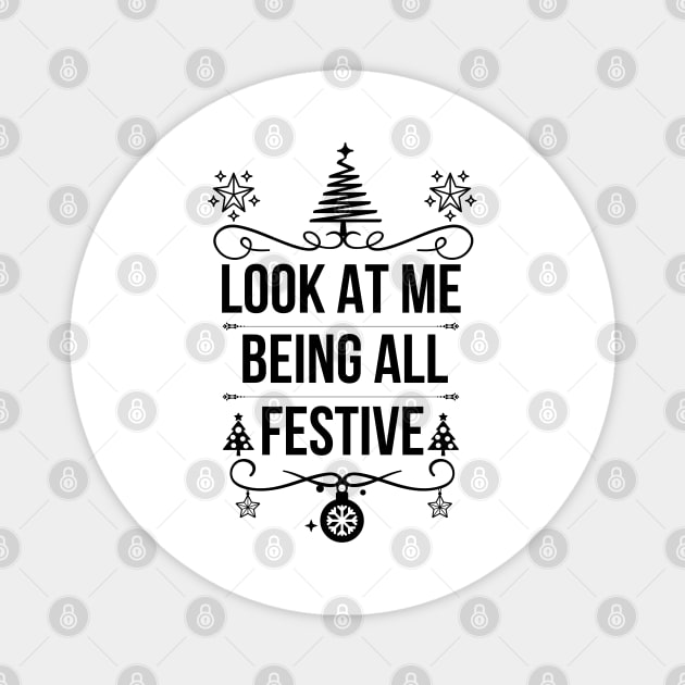 Look at Me Being All Festive - Hilarious Christmas Jokes Saying - Playful Expression of Joy and Excitement, Ideal for Special Occasions and Unique Holiday Gift Ideas Magnet by KAVA-X